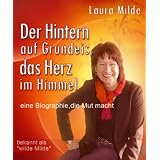 Der Hintern auf Grundeis, das Herz im Himmel - Eine Biographie, die Mut machtvon "Laura Milde"