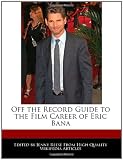 Off the Record Guide to the Film Career of Eric Bana