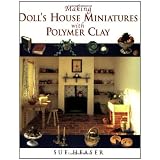 Making Doll House Miniatures with Polymer Clayby Sue Heaser