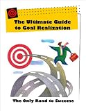 The Ultimate Guide to Goal Realization The Only Road to Success