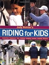 Judy Richter's Riding for Kids: Stable Care, Equipment, Tack, Clothing, Longeing, Lessons, Jumping, Showing