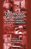 Distributed Generation: The Power Paradigm for the New Millennium (Mechanical and Aerospace Engineering Series)