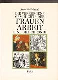 Produkt-Bild: Die verborgene Geschichte der Frauenarbeit. Eine Bildchronik