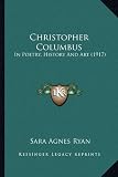Christopher Columbus Christopher Columbus: In Poetry, History and Art (1917) in Poetry, History and Art (1917)