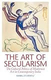 The art of secularism : the cultural politics of modernist art in contemporary India