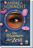 Die Blumen der Zeit - Andrea Schacht