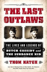 The Last Outlaws: The Lives and Legends of Butch Cassidy and the