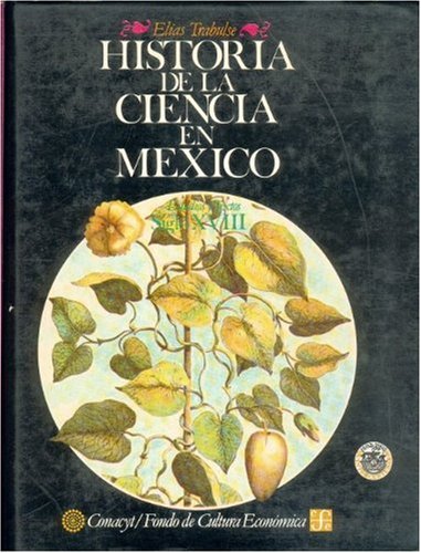 Historia de la ciencia en M xico: estudios y textos, siglo XVIII (Spanish Edition)
