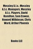 Produkt-Bild: Mossley A.F.C.: Mossley A.F.C. Managers, Mossley A.F.C. Players, David Hamilton, Sam Cowan, Howard Wilkinson, Chris Ward, Arthur Phoen