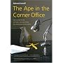The Ape in the Corner Office: How to make friends, win fights, and work smarter by understanding human nature