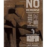 No Remorse: The Rise and Fall of the Killer John Wallace