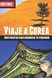 Viaje a Corea del Sur - Turismo fácil y por tu cuenta: Guía práctica para organizar tu itinerario (Spanish Edition)