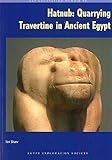 Hatnub : quarrying travertine in ancient Egypt