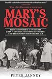 Mary's Mosaic: The CIA Conspiracy to Murder John F. Kennedy, Mary Pinchot Meyer, and Their Vision for World Peace