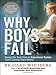 Why Boys Fail: Saving Our Sons from an Educational System That's Leaving Them Behind