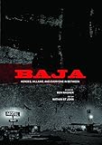 Baja : heroes, villians [sic], and everyone in between