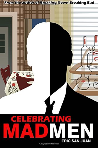 celebrating mad men your unofficial guide to what makes the show and its characters tick