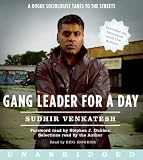 Gang Leader for a Day: A Rogue Sociologist Takes to the Streets