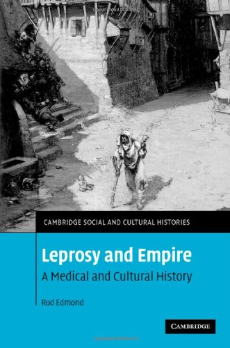 Leprosy and Empire: A Medical and Cultural History (Cambridge Social and Cultural Histories)
