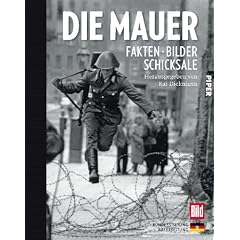Die Mauer: Fakten, Bilder, Schicksale