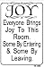 JOY Everyone Brings Joy To This Room... 10x7 Plastic Sign