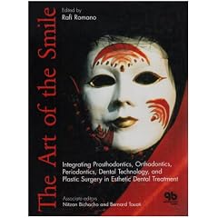 The Art Of The Smile: Integrating Prosthodontics, Orthodontics, Periodontics, Dental Technology, And Plastic Surgery In Esthetic Dental Treatment