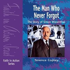 The Man Who Never Forgot: The Story of Simon Wiesenthal (Faith in Action)
