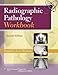 Radiographic Pathology Workbook