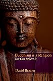 Buddhism is a religion : you can believe it