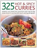 325 hot & spicy curries : authentic curry dishes from around the world: step by step recipes shown in more than 325 mouth-watering photographs