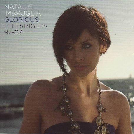 Natalie Imbruglia - Glorious: the Singles 97 to 07 - Zortam Music