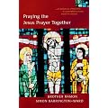 Praying the Jesus Prayer Together: Lord Jesus Christ, Son of God, Have Mercy on Me a Sinner