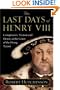 The Last Days of Henry VIII: Conspiracies, Treason and Heresy at the Court of the Dying Tyrant