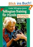 Tellington-Training f�r Hunde: Neue Wege zur Verst�ndigung mit Ihrem Hund. Das Praxisbuch zu TTouch und TTeam