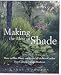 Making the Most of Shade: How to Plan, Plant, and Grow a Fabulous Garden That Lightens Up the Shadows