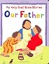 Our Father (My Very First  Bible Stories Series) (My Very First Bible Stories)