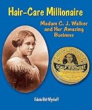 Hair-Care Millionaire: Madam C. J. Walker and Her Amazing Business   [HAIR-CARE MILLIONAIRE] [Library Binding]
