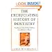 The Excruciating History of Dentistry: Toothsome Tales & Oral Oddities from Babylon to Braces