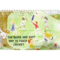 The Quick and Easy Way to Teach Cricket: A Practical Guide for Teachers, Coaches and Parents