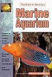 The Guide to Starting a Marine Aquarium (Aquatic)