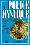 The Police Mystique: An Insiders Look at Cops, Crime, and the Criminal Justice System