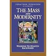 The Mass And Modernity: Walking to Heaven Backward by  Jonathan Robinson
