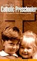Guiding Your Catholic Preschooler: Bringing Up Kids Roman Catholic