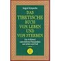 Das tibetische Buch vom Leben und vom Sterben: Ein Schlüssel zum tieferen Verständnis von Leben und Tod