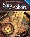 SHIP TO SHORE: A Dictionary of Everyday Words and Phrases Derived from the Sea