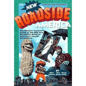 New Roadside America: The Modern Traveler's Guide to the Wild and Wonderful World of America's Tourist
