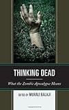 Thinking Dead: What the Zombie Apocalypse Means
