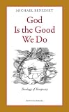 God Is the Good We Do: Theology of Theopraxy