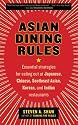 Asian Dining Rules: Essential Strategies for Eating Out at Japanese, Chinese, Southeast Asian, Korean, and Indian Restaurants