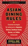Asian Dining Rules: Essential Strategies for Eating Out at Japanese, Chinese, Southeast Asian, Korean, and Indian Restaurants